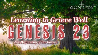 Genesis 23 | Learning to Grieve Well