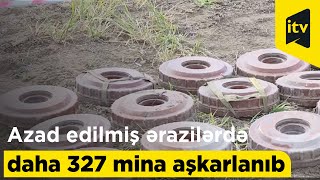 ANAMA: Azad edilmiş ərazilərdə daha 327 mina aşkarlanıb