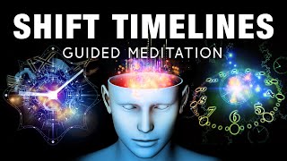 SHIFT Timelines Guided Meditation. Quantum Jumping To Your Optimal Parallel Reality, Your Best Life.