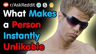 What Makes a Person Instantly Unlikable - Reddit