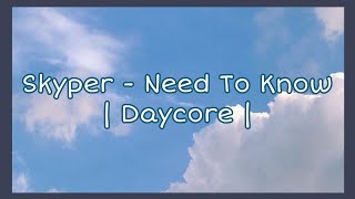 Skyper - Need To Know | Daycore