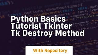 Python basics tutorial tkinter tk destroy method