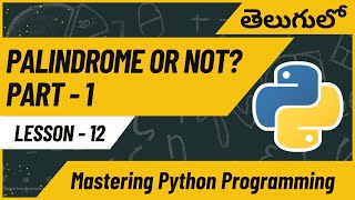 L-12. Check if a number is Palindrome or Not | Part - 1 | Master Python Programming in Telugu