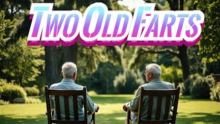 TWO OLD FARTS  - episode 1