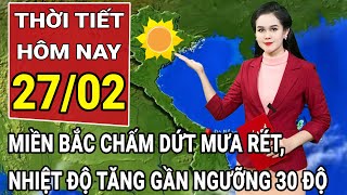 Dự báo thời tiết 27/2: Miền Bắc chấm dứt mưa rét, nhiệt độ tăng gần ngưỡng 30 độ