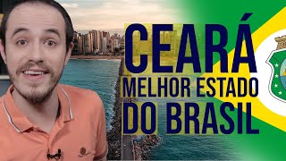 Por que o CEARÁ é o MELHOR ESTADO do Brasil?