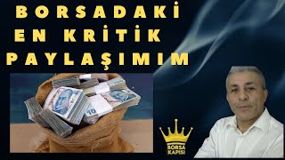 BORSADA EN KRİTİK PAYLAŞIMIM