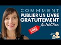 🆓 Comment publier un livre gratuitement ✅ Autoédition