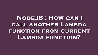 NodeJS : How can I call another Lambda function from current Lambda function?