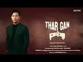 thar gan မုသားမဲ့သစွာ မဟောင်းသေးပါဘူး album