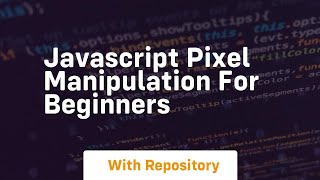Javascript pixel manipulation for beginners