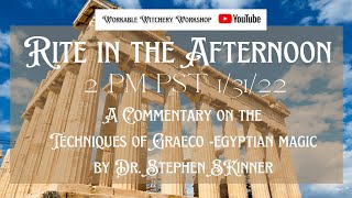 Rite in the Afternoon A Commentary on the Techniques of Graeco-Egyptian Magic by Dr. Stephen Skinner