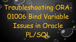 Troubleshooting ORA-01006 Bind Variable Issues in Oracle PL/SQL