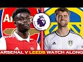 Arsenal 4-1 Leeds Live Premier League Watch along