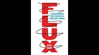 Flux: 8 Superpowers for Thriving in Constant Change by April Rinne