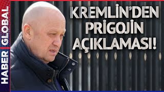 Kremlin'den Prigojin Açıklaması!