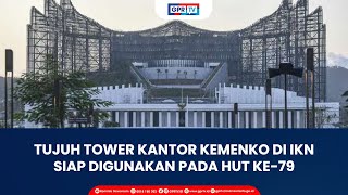 Tujuh Tower Kantor Kemenko IKN Siap Digunakan Pada HUT Ke-79