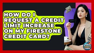 How Do I Request A Credit Limit Increase On My Firestone Credit Card? - Crazy About Credit Cards