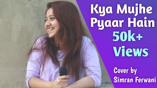 Kya Mujhe Pyaar Hai | Woh Lamhe | KK | By Simran Ferwani | 2020 Cover