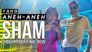 Yang Aneh Aneh Sham di final #GV6 - Part17