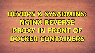 DevOps & SysAdmins: NGINX reverse proxy in front of docker containers