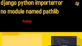 How to fix "django python importerror no module named pathlib"