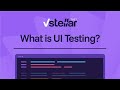Learn What Is UI Testing and Its Importance with vStellar Test