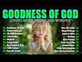GOODNESS OF GOD ~ Best Christian Worship Songs of 2025 -Nonstop Christian Gospel Songs-Worship Songs