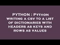 PYTHON : Python writing a csv to a list of dictionaries with headers as keys and rows as values