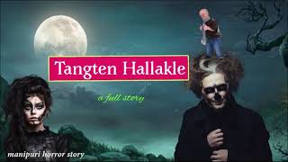 Tangten Hallakle || A Full Story || Manipuri Horror Story ||