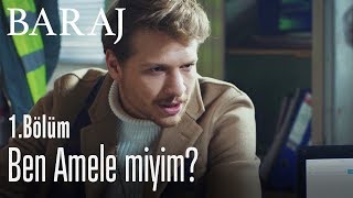 Ben amele miyim, bi' tipime bak! - Baraj 1. Bölüm