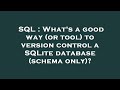 SQL : What's a good way (or tool) to version control a SQLite database (schema only)?