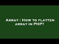 Array : How to flatten array in PHP?