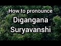 How to Pronounce Digangana Suryavanshi