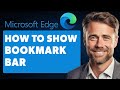 How to Show Bookmark Bar in Microsoft Edge (Full 2024 Guide)