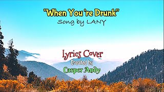 LANY- When You're Drunk (Lyrics)
