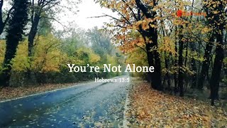 You're Not Alone ❤ Hebrews 13:5  🤗 Link to Playlist for Andrew Word