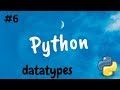 Python 3 - #6 - Datatypes