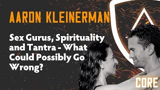 Sex Gurus, Spirituality and Tantra - What Could Possibly Go Wrong? w/ Aaron Kleinerman