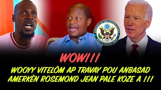 WOOYY VITELÒM AP TRAVAY POU ANBASAD AMERKÈN ROSEMOND JEAN PALE KOZE A !!!