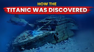 How the Titanic Was Found | The Story Behind its Discovery | Why It Take 73 Years to Discover?