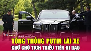 Tổng thống Putin lái xe chở Chủ tịch Triều Tiên đi dạo | Nghệ An TV