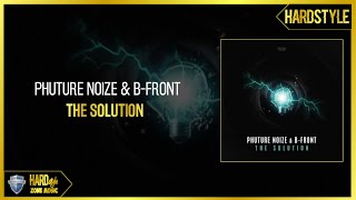 Phuture Noize \u0026 B-Front - The Solution (Original)