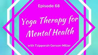 Yoga Therapy for Mental Health with Tzipporah Gerson-Miller