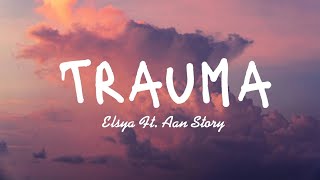 Elsya - Trauma Ft. Aan Story (Lirik)