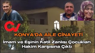 KONYA'DA AİLE CİNAYETİ İmam be Eşinin Katil Zanlısı Çocukları Hakim Karşısına Çıktı #sondakika