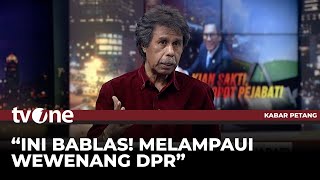 DPR Bisa Copot Pejabat, Margarito Kamis: Ini Bablas, Melampaui Wewenang Mereka | Kabar Petang tvOne