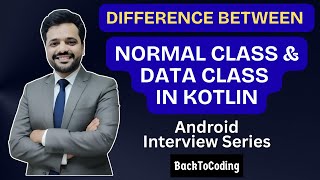 Normal Class vs Data Class in Kotlin | Android Interview Quick Revision | BackToCoding