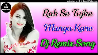 Rab Se Tujhe Manga Kare||2020 Dj Remix Song||Aisa Deewana Hua Ye Dil Dholki Mix By Dj Akhil Kushwah
