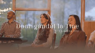 Familia Piu | Doar gandul la Tine